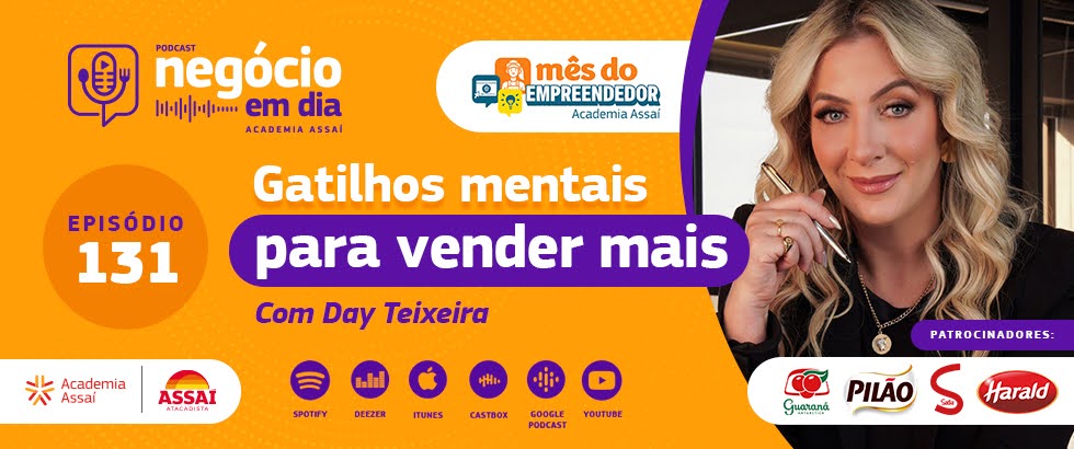 Podcast Negócio em Dia Academia Assaí. Episódio 131: Gatilhos mentais para vender mais - com Day Teixeira