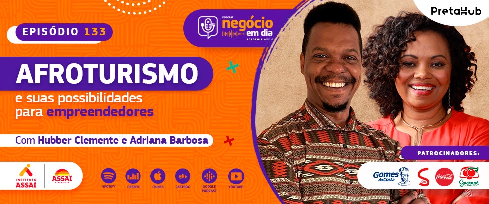 Podcast Negócio em Dia, da Academia Assaí. Episódio 133 - Afroturismo e suas possibilidades para empreendedores - com Hubber Clemente e Adriana Barbosa