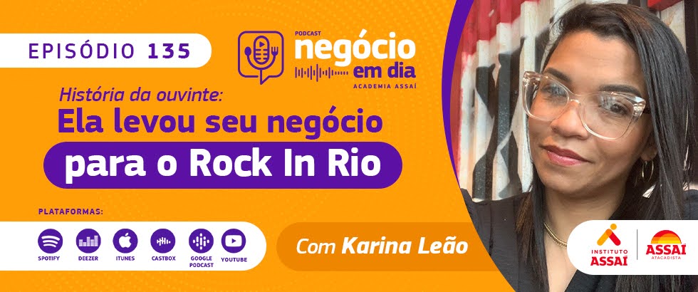 Podcast Negócio em Dia: Ep 135 - História da ouvinte: ela levou seu negócio para o Rock in Rio - com Karina Leão. Ouça!