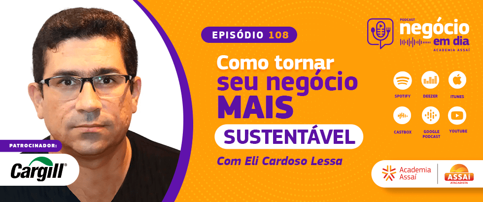 como ter um negócio mais sustentável podcast sobre empreendedorismo negócio em dia episódio 108 academia assaí cargill